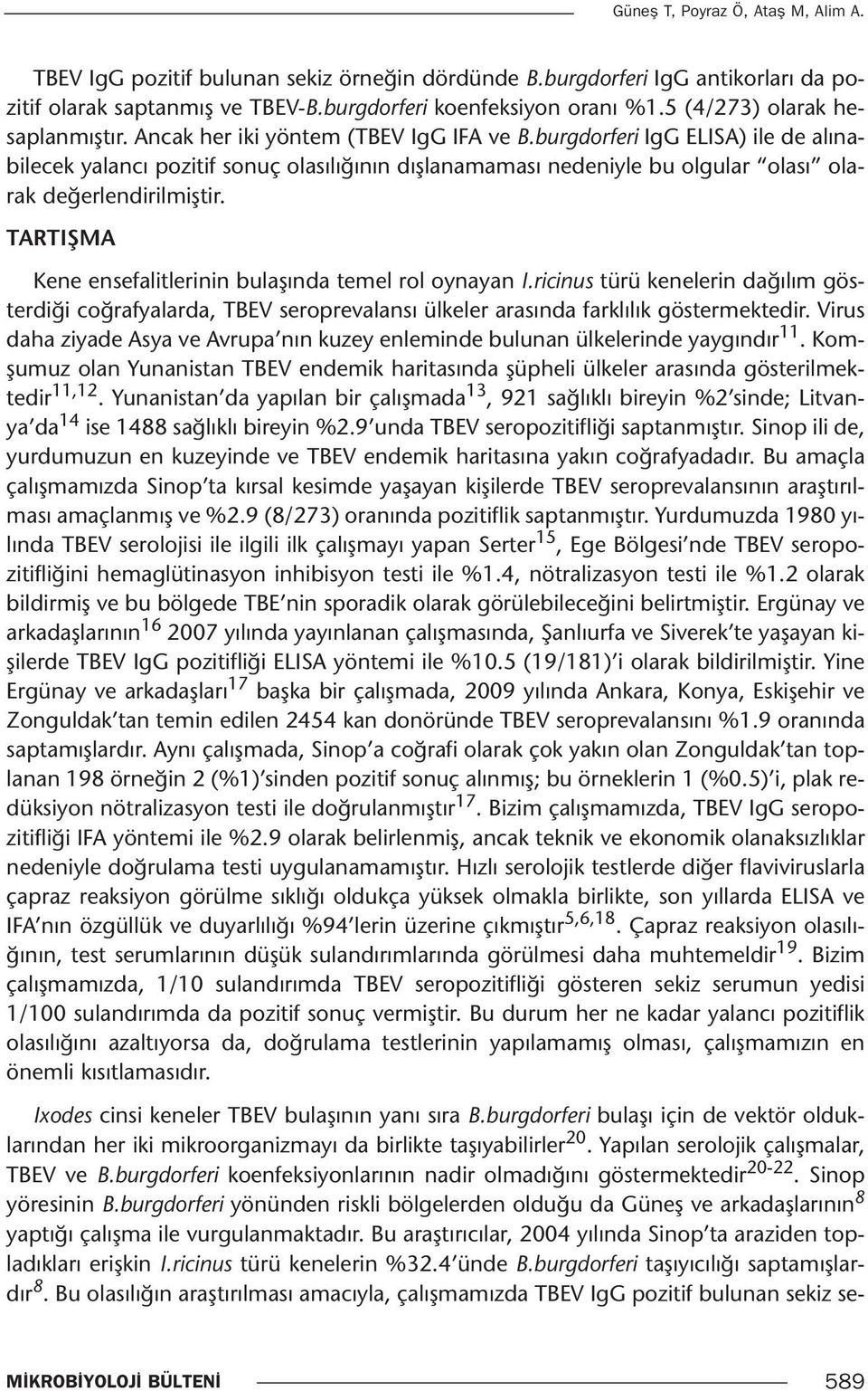 burgdorferi IgG ELISA) ile de alınabilecek yalancı pozitif sonuç olasılığının dışlanamaması nedeniyle bu olgular olası olarak değerlendirilmiştir.