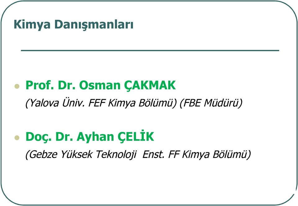 FEF Kimya Bölümü) (FBE Müdürü) Doç. Dr.