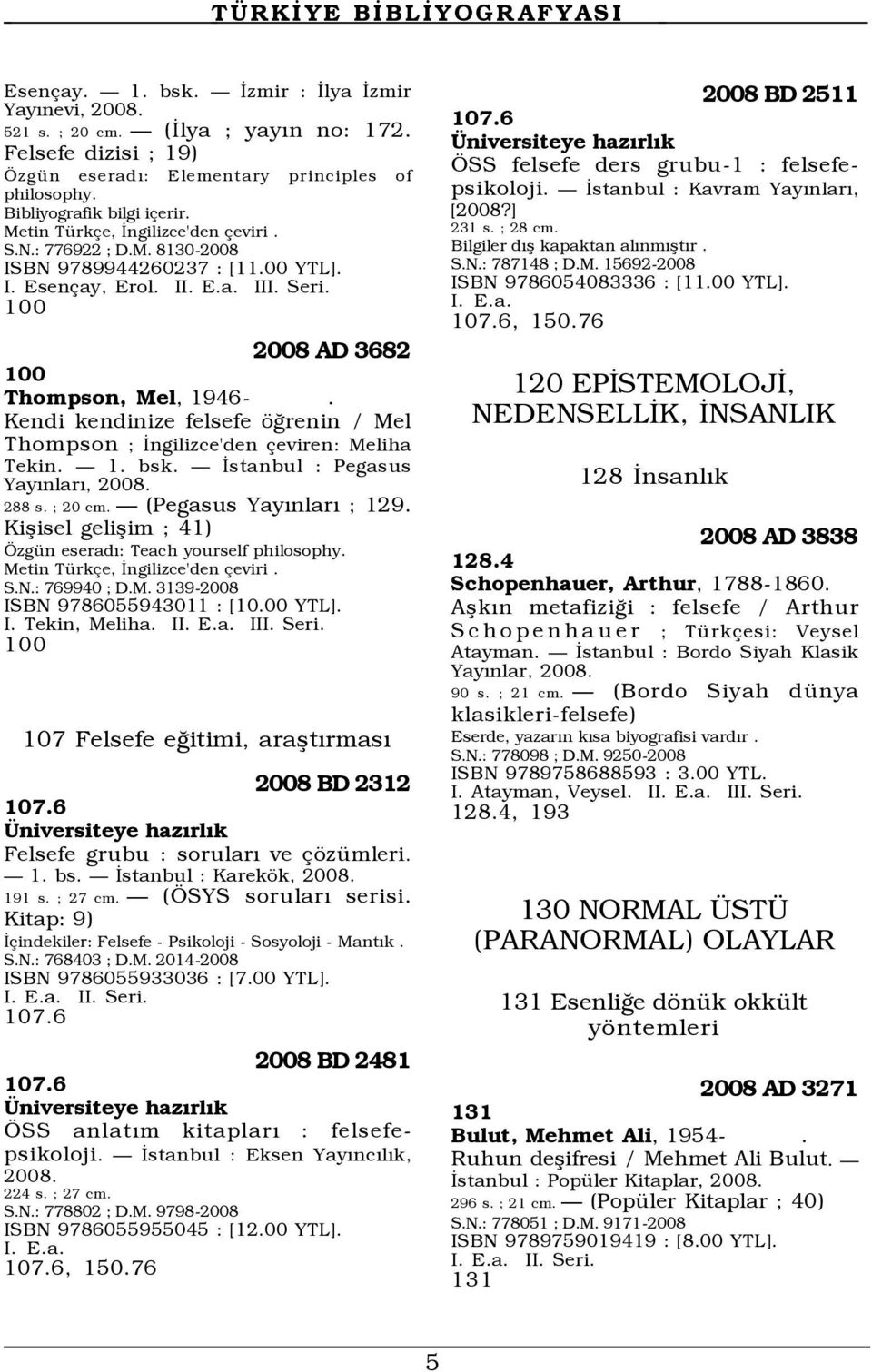 Kendi kendinize felsefe šûrenin / Mel Thompson ; Üngilizce'den eviren: Meliha Tekin. Ñ 1. bsk. Ñ Üstanbul : Pegasus YayÝnlarÝ, 288 s. ; 20 cm. Ñ (Pegasus YayÝnlarÝ ; 129.