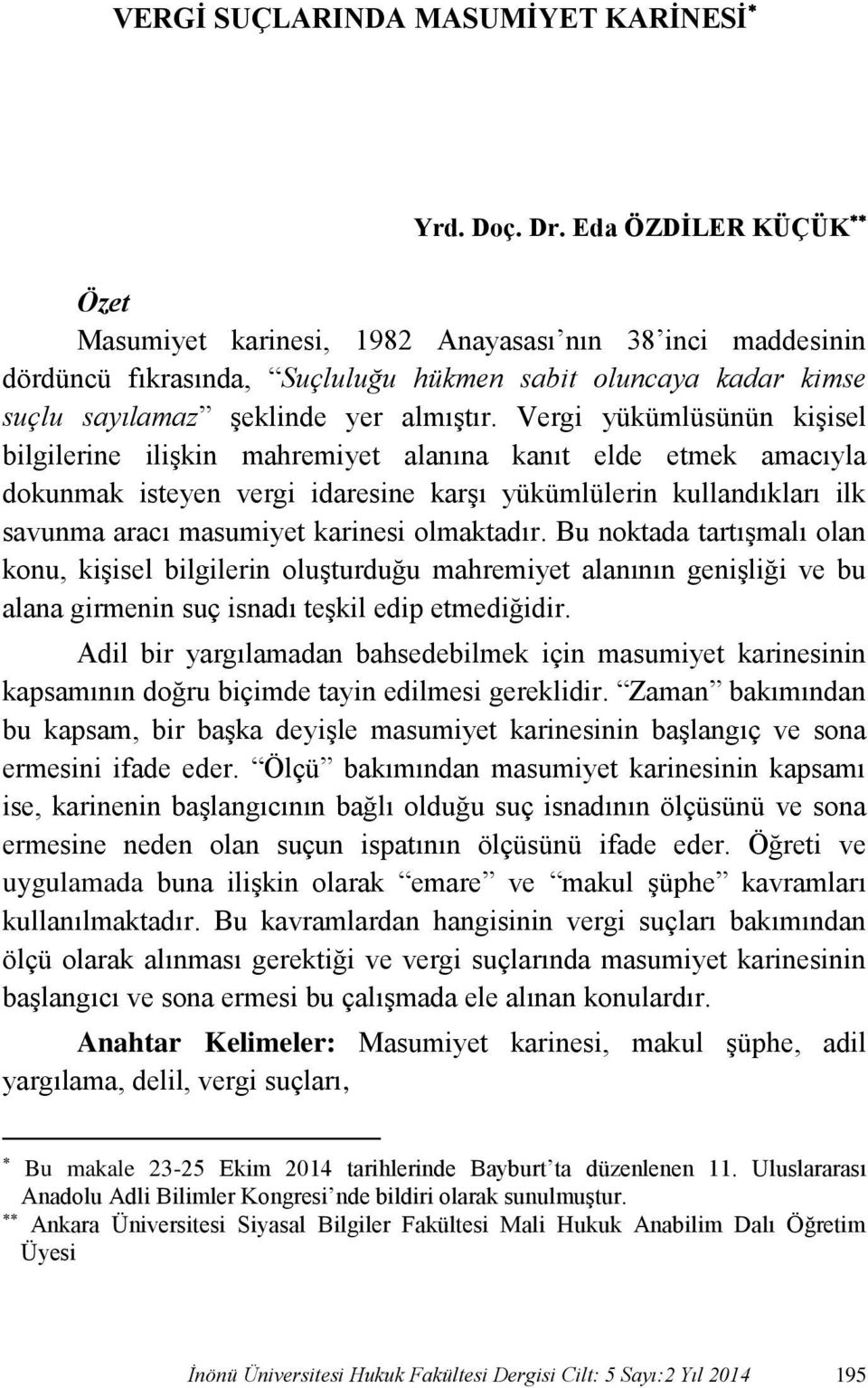 Vergi yükümlüsünün kişisel bilgilerine ilişkin mahremiyet alanına kanıt elde etmek amacıyla dokunmak isteyen vergi idaresine karşı yükümlülerin kullandıkları ilk savunma aracı masumiyet karinesi