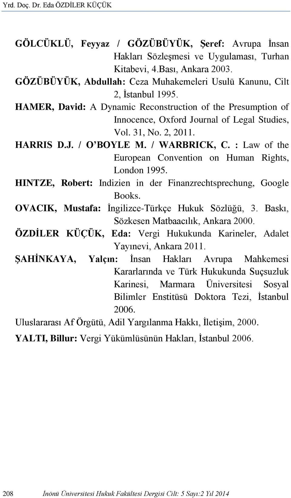 2, 2011. HARRIS D.J. / O BOYLE M. / WARBRICK, C. : Law of the European Convention on Human Rights, London 1995. HINTZE, Robert: Indizien in der Finanzrechtsprechung, Google Books.