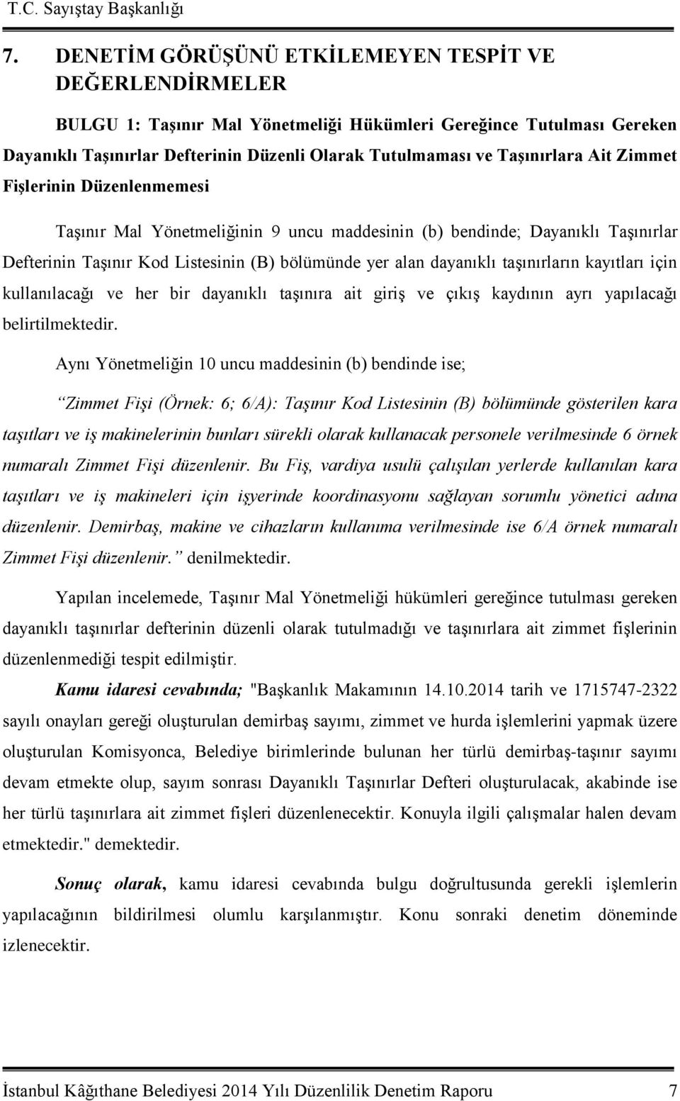 taşınırların kayıtları için kullanılacağı ve her bir dayanıklı taşınıra ait giriş ve çıkış kaydının ayrı yapılacağı belirtilmektedir.