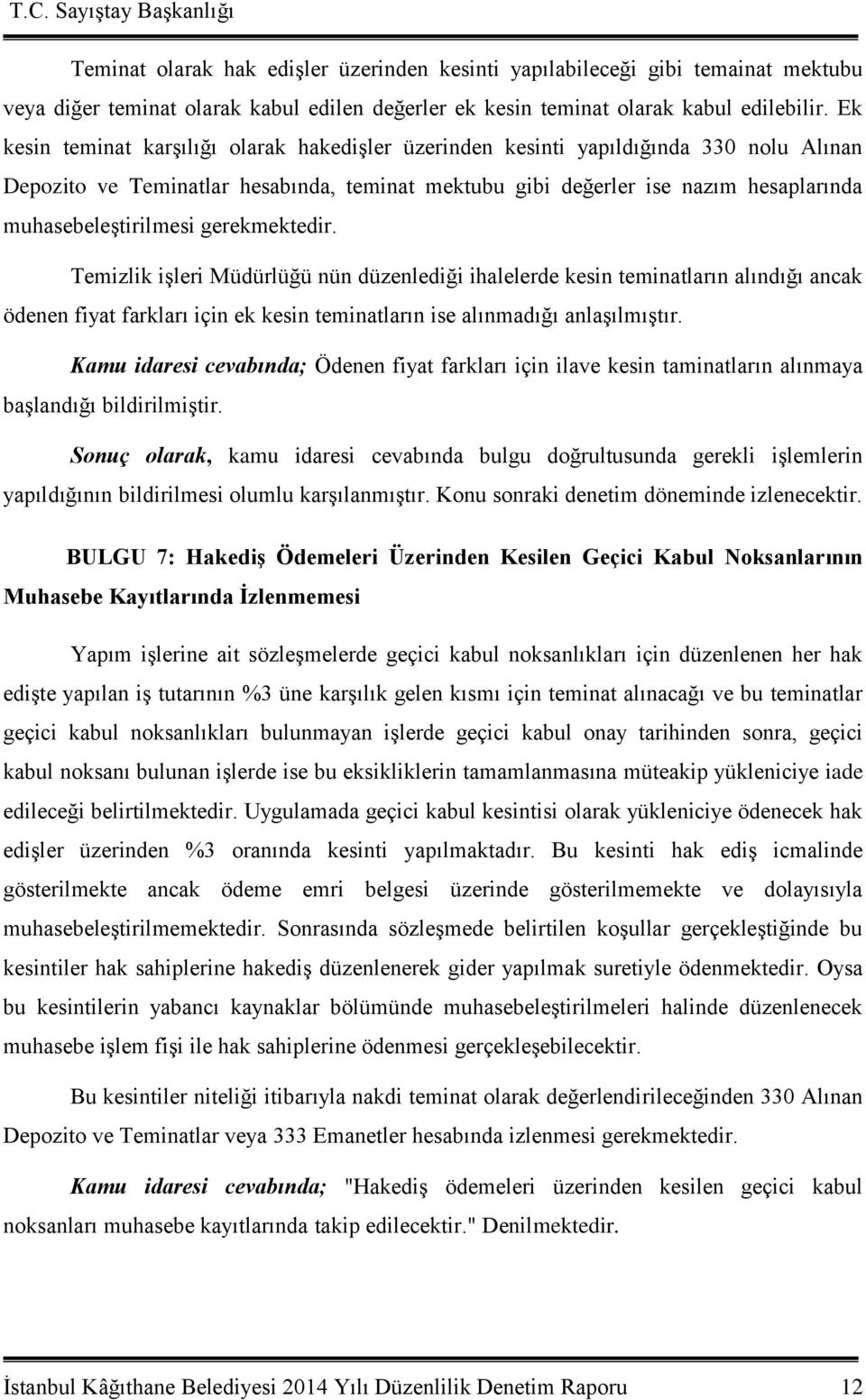 gerekmektedir. Temizlik işleri Müdürlüğü nün düzenlediği ihalelerde kesin teminatların alındığı ancak ödenen fiyat farkları için ek kesin teminatların ise alınmadığı anlaşılmıştır.