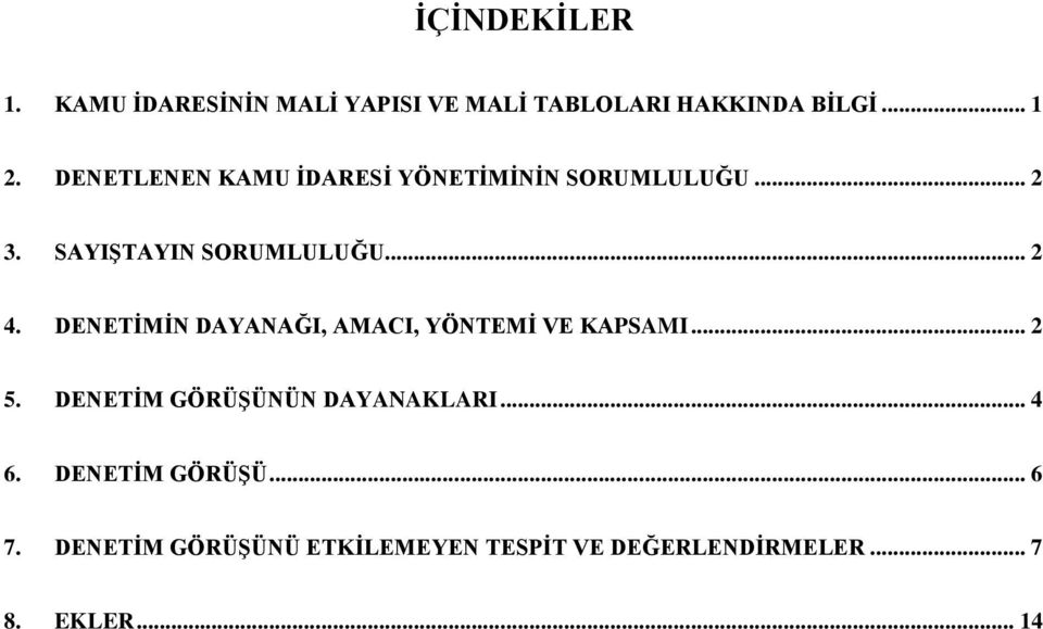 DENETİMİN DAYANAĞI, AMACI, YÖNTEMİ VE KAPSAMI... 2 5. DENETİM GÖRÜŞÜNÜN DAYANAKLARI... 4 6.