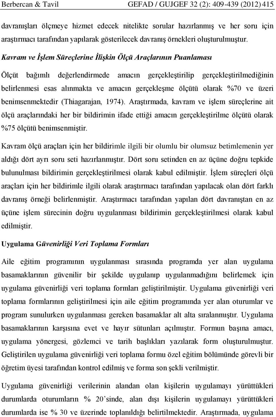 Kavram ve İşlem Süreçlerine İlişkin Ölçü Araçlarının Puanlaması Ölçüt bağımlı değerlendirmede amacın gerçekleştirilip gerçekleştirilmediğinin belirlenmesi esas alınmakta ve amacın gerçekleşme ölçütü