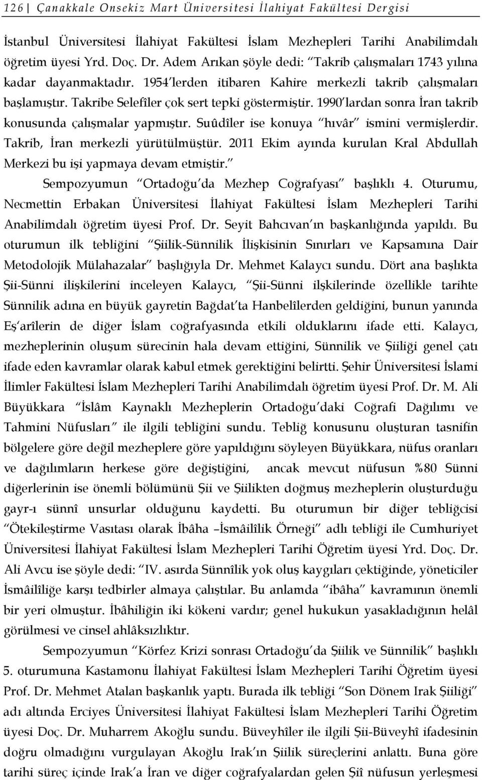 1990 lardan sonra İran takrib konusunda çalışmalar yapmıştır. Suûdîler ise konuya hıvâr ismini vermişlerdir. Takrib, İran merkezli yürütülmüştür.