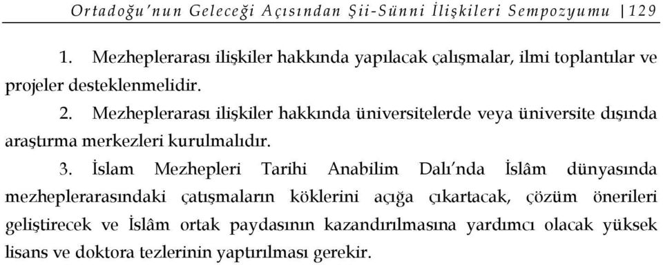 Mezheplerarası ilişkiler hakkında üniversitelerde veya üniversite dışında araştırma merkezleri kurulmalıdır. 3.