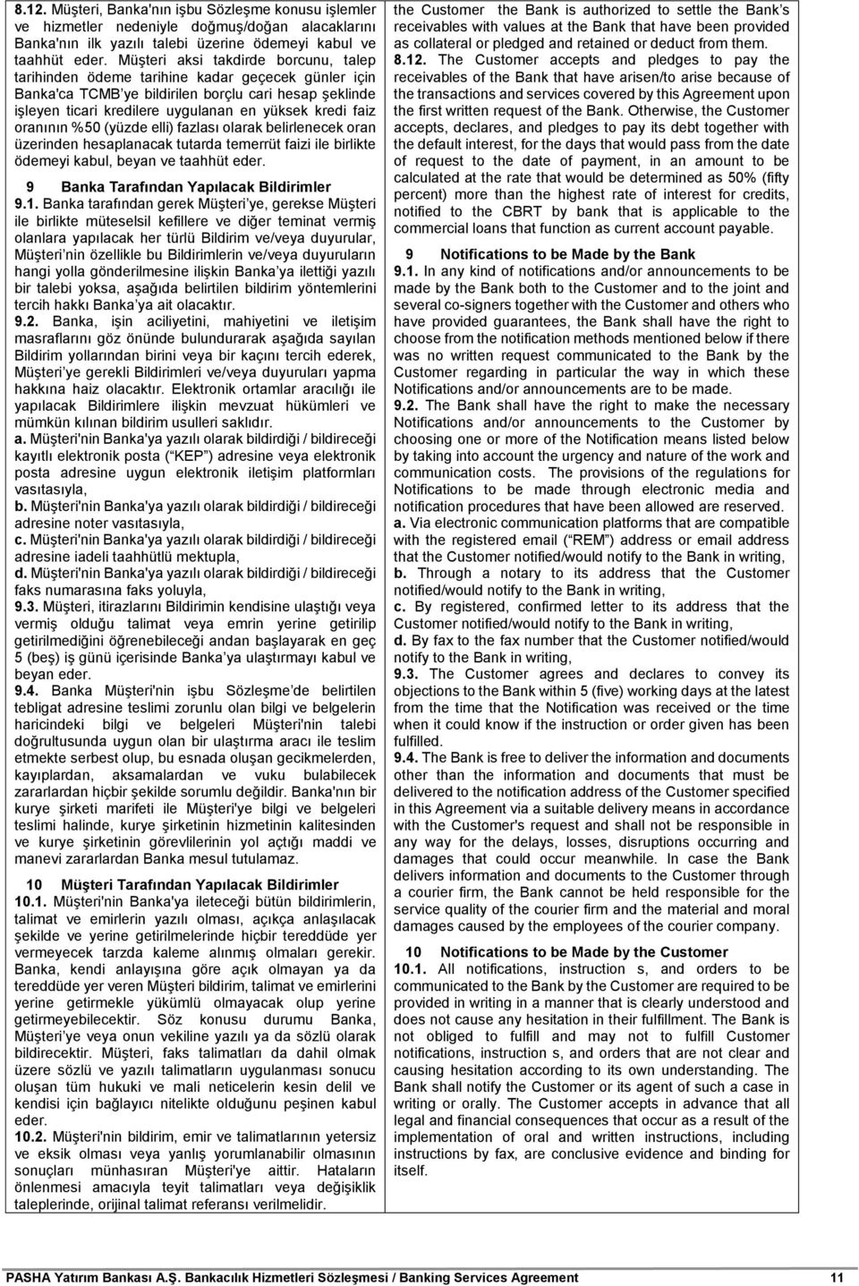 oranının %50 (yüzde elli) fazlası olarak belirlenecek oran üzerinden hesaplanacak tutarda temerrüt faizi ile birlikte ödemeyi kabul, beyan ve taahhüt eder. 9 Banka Tarafından Yapılacak Bildirimler 9.