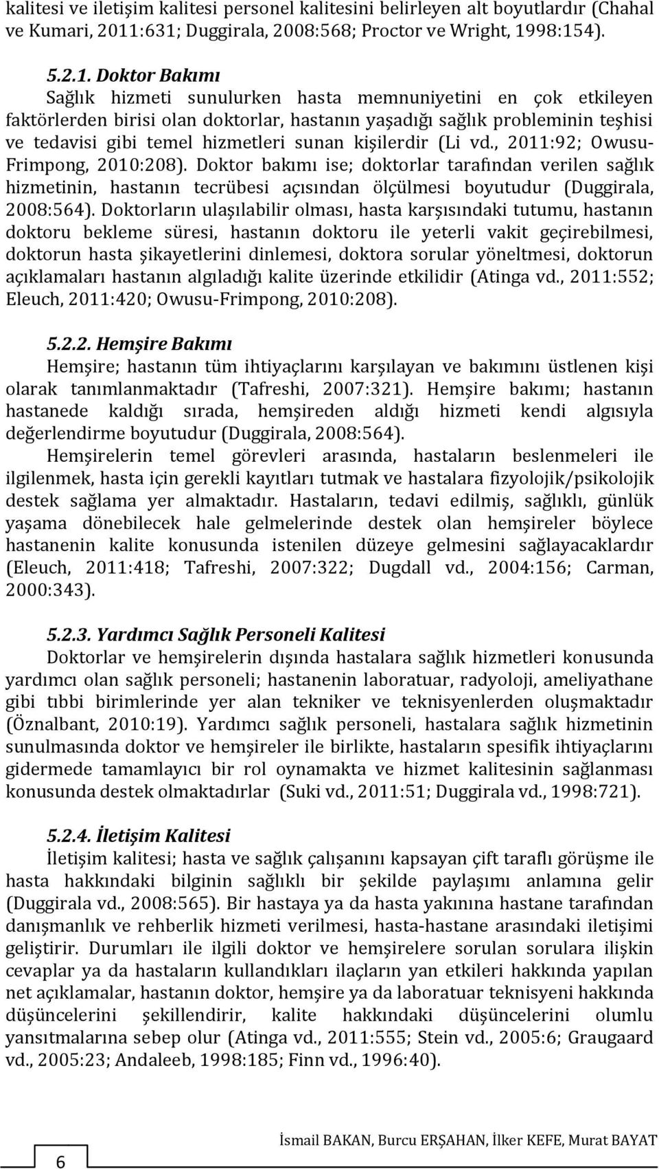 probleminin teşhii ve tedavii gibi temel hizmetleri unan kişilerdir (Li vd., 2011:92; Owuu- Frimpong, 2010:208).