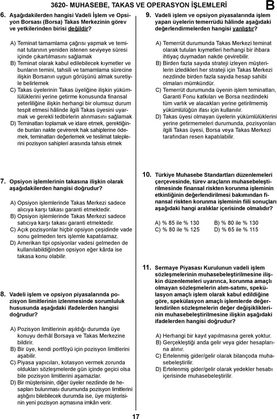 A) Teminat tamamlama çağrısı yapmak ve teminat tutarının yeniden istenen seviyeye süresi içinde çıkartılmasını sağlamak ) Teminat olarak kabul edilebilecek kıymetler ve bunların temini, tahsili ve