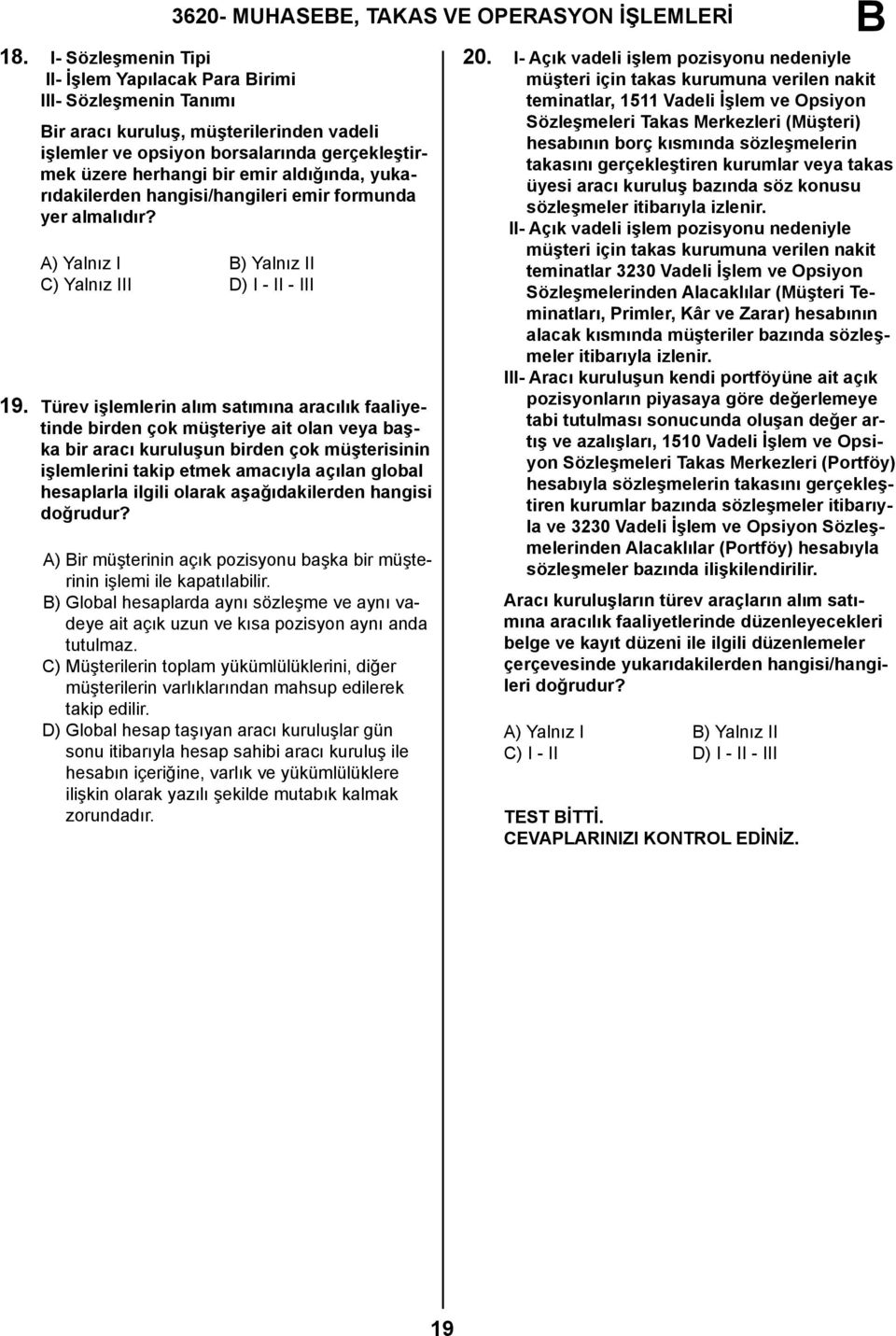 yukarıdakilerden hangisi/hangileri emir formunda yer almalıdır? A) Yalnız I ) Yalnız II C) Yalnız III D) I - II - III 19.
