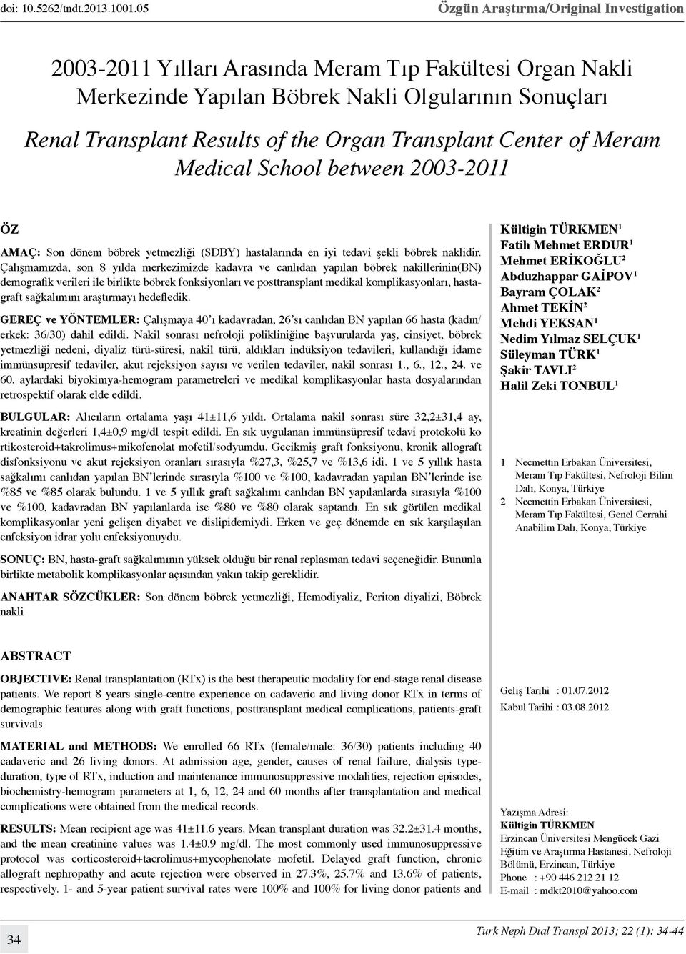 School between 2003-2011 Öz AMAÇ: Son dönem böbrek yetmezliği (SDBY) hastalarında en iyi tedavi şekli böbrek naklidir.