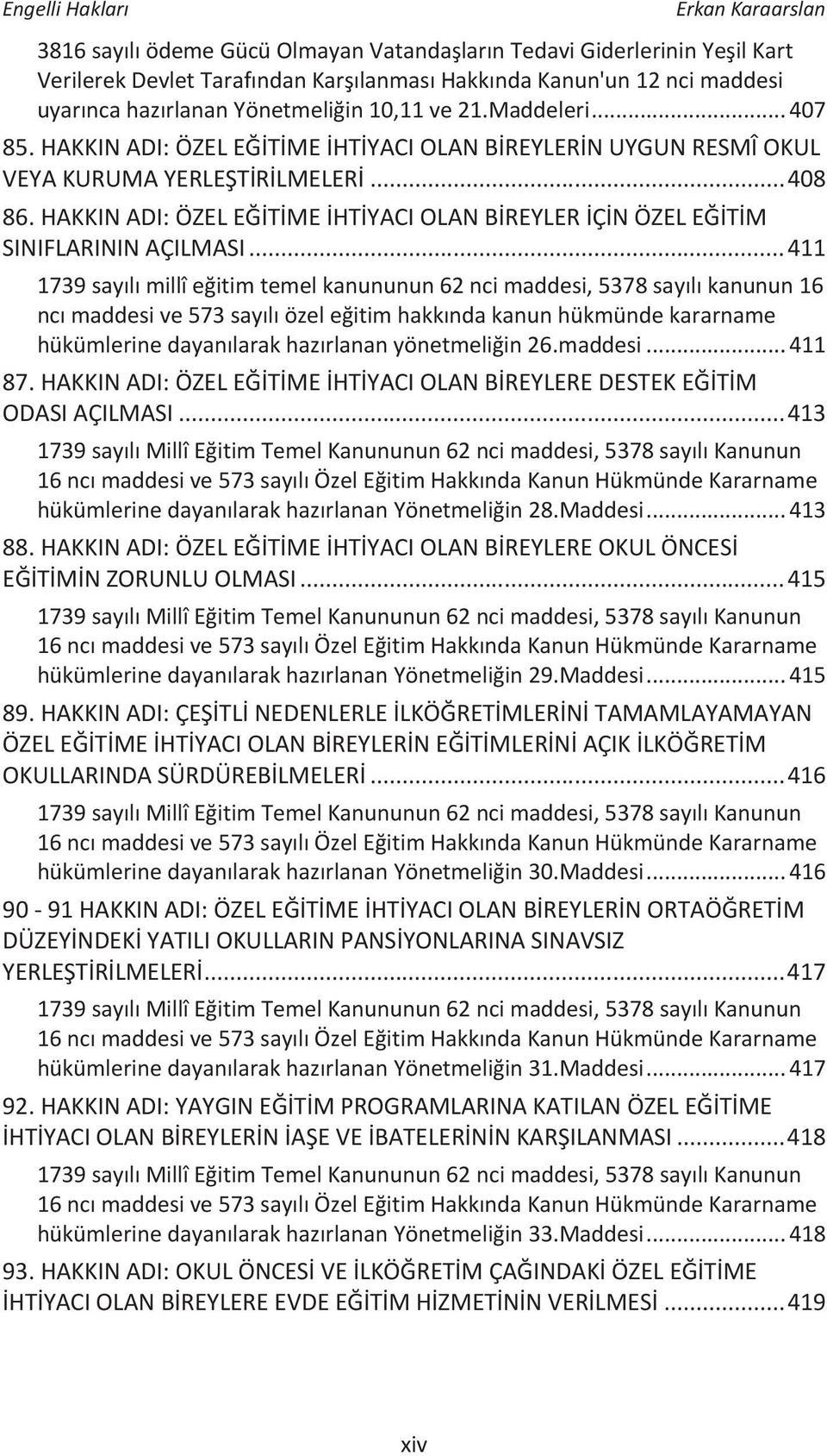 HAKKIN ADI: ÖZEL EĞİTİME İHTİYACI OLAN BİREYLER İÇİN ÖZEL EĞİTİM SINIFLARININ AÇILMASI.