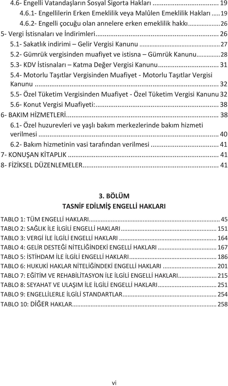 3- KDV İstisnaları Katma Değer Vergisi Kanunu... 31 5.4- Motorlu Taşıtlar Vergisinden Muafiyet - Motorlu Taşıtlar Vergisi Kanunu... 32 5.