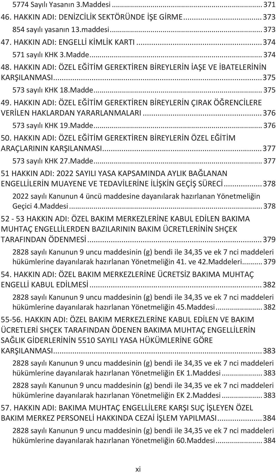 HAKKIN ADI: ÖZEL EĞİTİM GEREKTİREN BİREYLERİN ÇIRAK ÖĞRENCİLERE VERİLEN HAKLARDAN YARARLANMALARI... 376 573 sayılı KHK 19.Madde... 376 50.