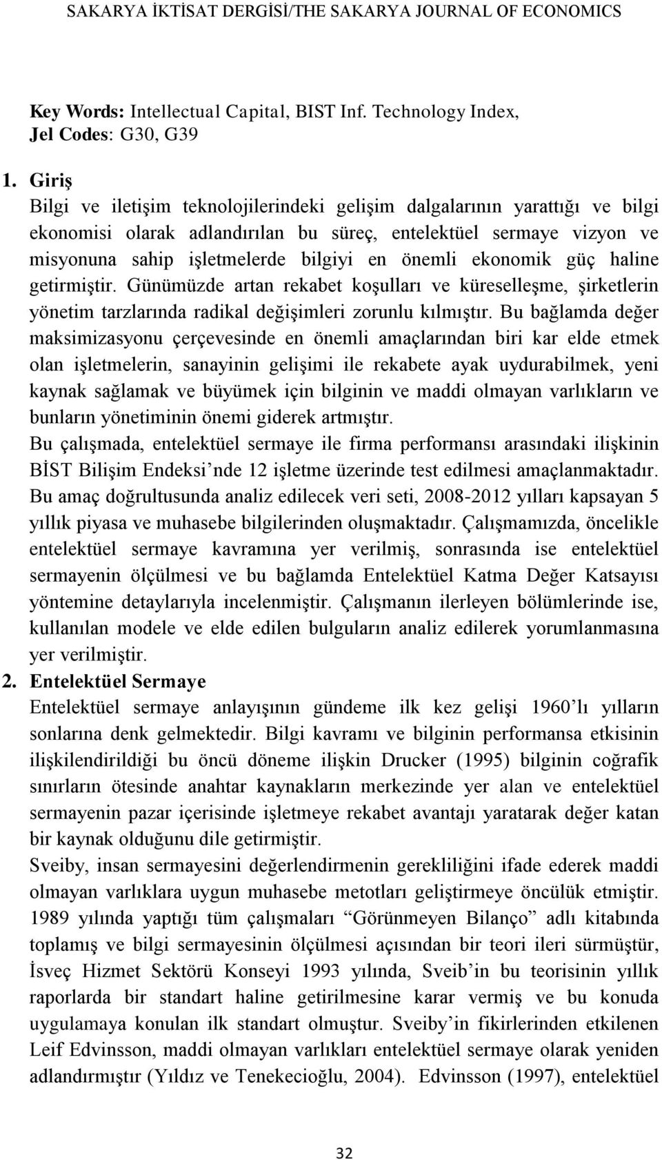 ekonomik güç haline getirmiştir. Günümüzde artan rekabet koşulları ve küreselleşme, şirketlerin yönetim tarzlarında radikal değişimleri zorunlu kılmıştır.