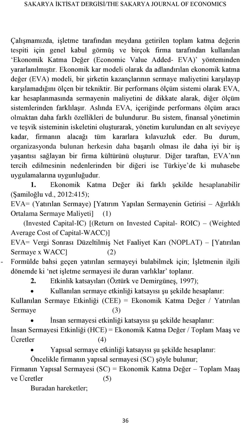 Ekonomik kar modeli olarak da adlandırılan ekonomik katma değer (EVA) modeli, bir şirketin kazançlarının sermaye maliyetini karşılayıp karşılamadığını ölçen bir tekniktir.