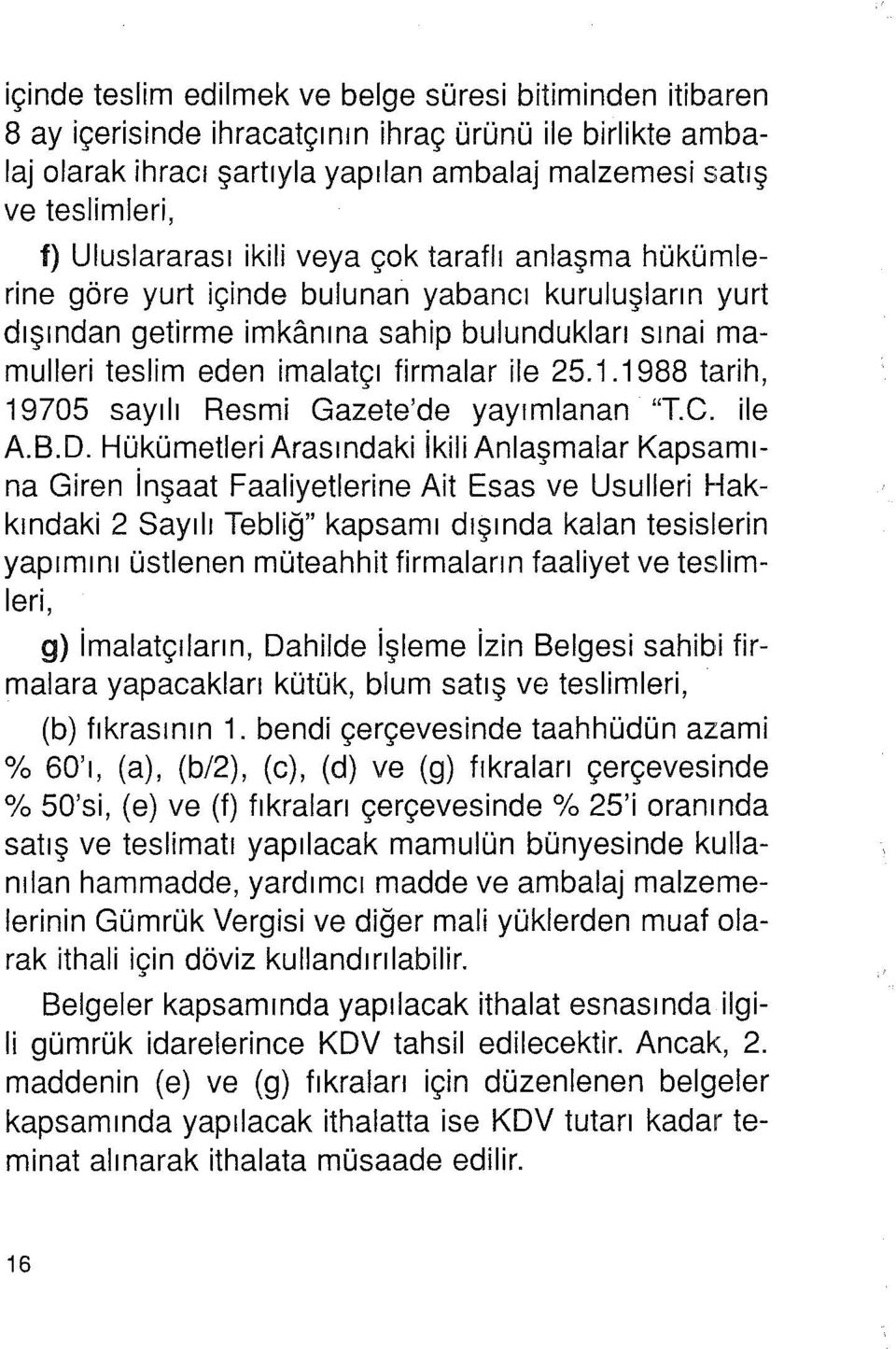 ile 25.1.1988 tarih, 19705 sayılı Resmi Gazete'de yayımlanan "T.C. ile A.B.D.