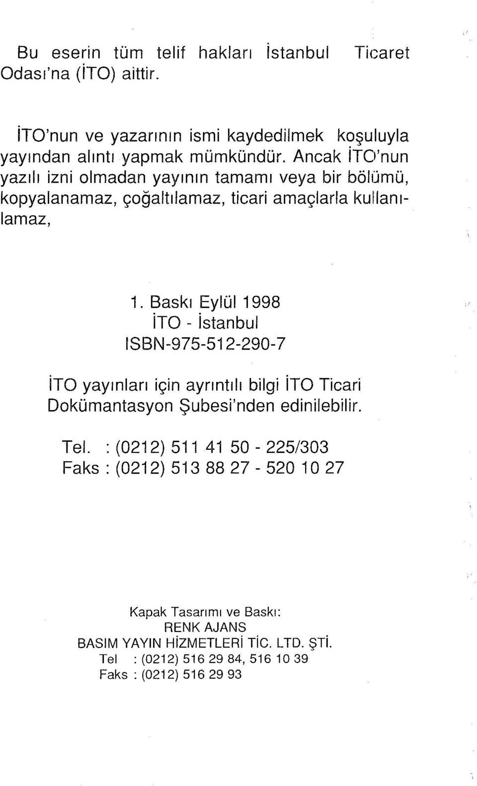 Baskı Eylül 1998 ito - istanbul ISBN-975-512-290-7 ito yayınları için ayrıntılı bilgi ito Ticari Dokümantasyon Şubesi'nden edinilebilir. Tel.