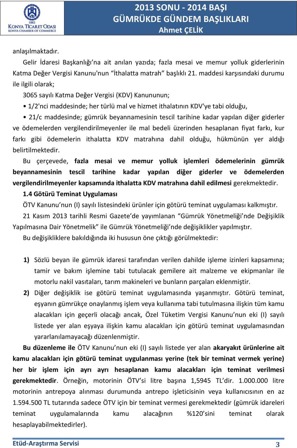 beyannamesinin tescil tarihine kadar yapılan diğer giderler ve ödemelerden vergilendirilmeyenler ile mal bedeli üzerinden hesaplanan fiyat farkı, kur farkı gibi ödemelerin ithalatta KDV matrahına