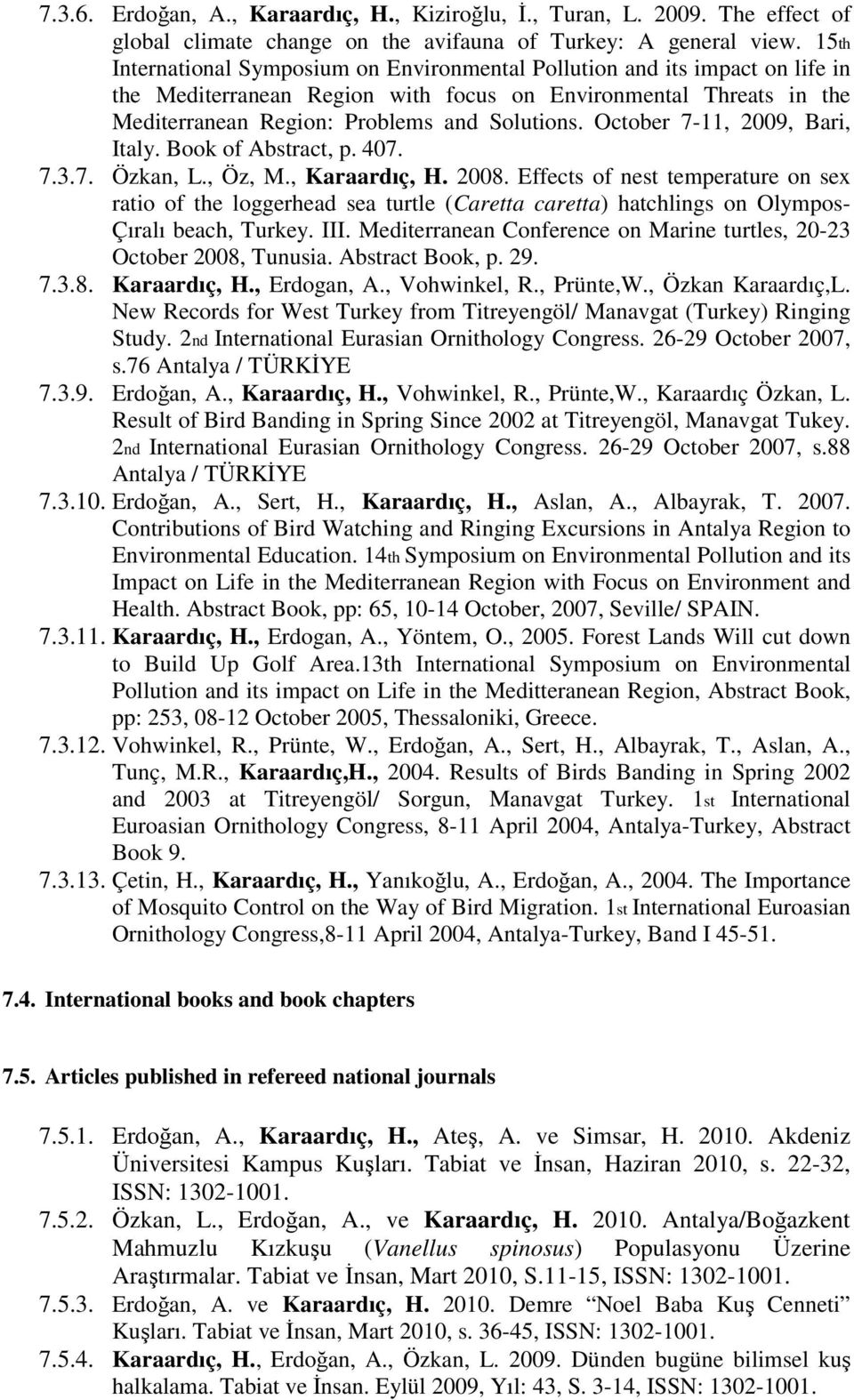 October 7-11, 2009, Bari, Italy. Book of Abstract, p. 407. 7.3.7. Özkan, L., Öz, M., Karaardıç, H. 2008.