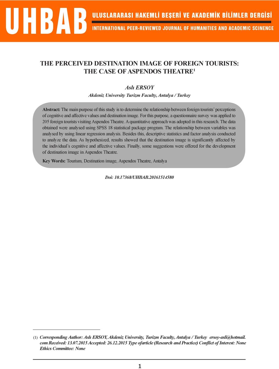 and affecti values and destination image. For this purpose, a questionnaire sury was applied to 205 foreign tourists visiting Aspendos Theatre. A quantitati approach was adopted in this research.