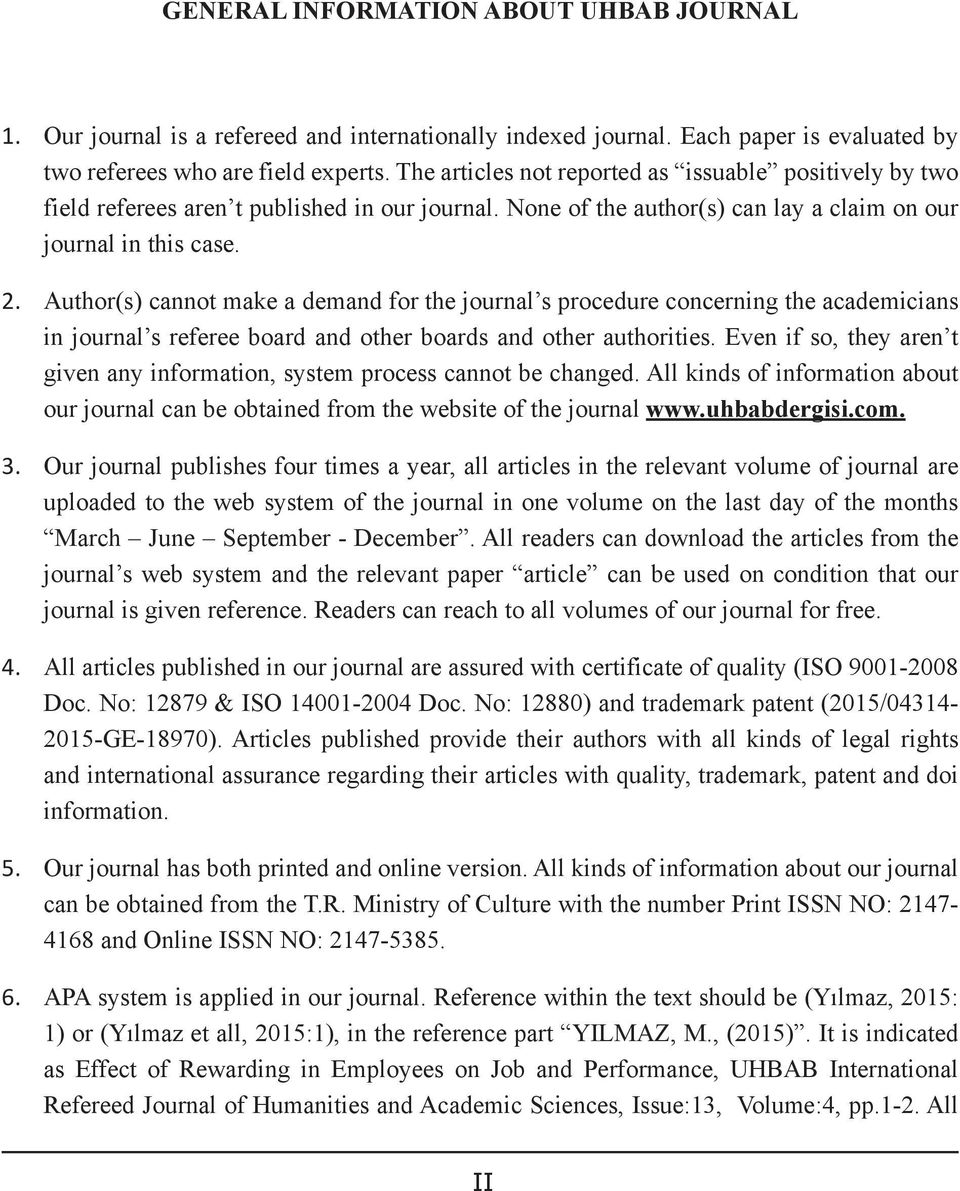 Author(s) cannot make a demand for the journal s procedure concerning the academicians in journal s referee board and other boards and other authorities.