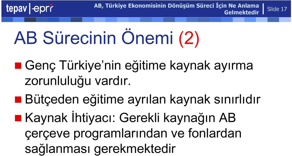 Bütçeden eğitime ayrılan kaynak sınırlıdır Kaynak İhtiyacı: Gerekli