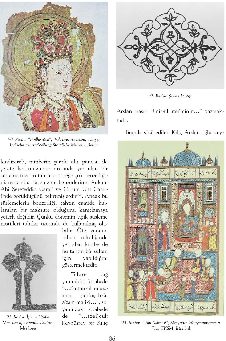 benzerlerinin Ankara Ahi Þerefeddin Camii ve Çorum Ulu Camii nde görüldüðünü belirtmiþlerdir 505.