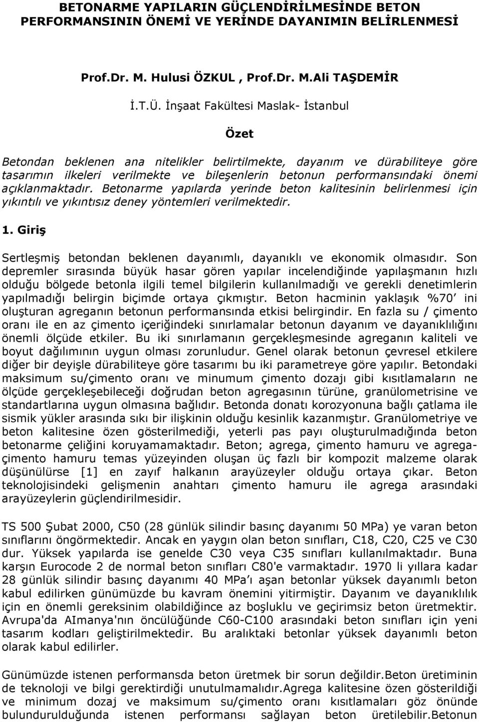 İnşaat Fakültesi Maslak- İstanbul Özet Betondan beklenen ana nitelikler belirtilmekte, dayanım ve dürabiliteye göre tasarımın ilkeleri verilmekte ve bileşenlerin betonun performansındaki önemi