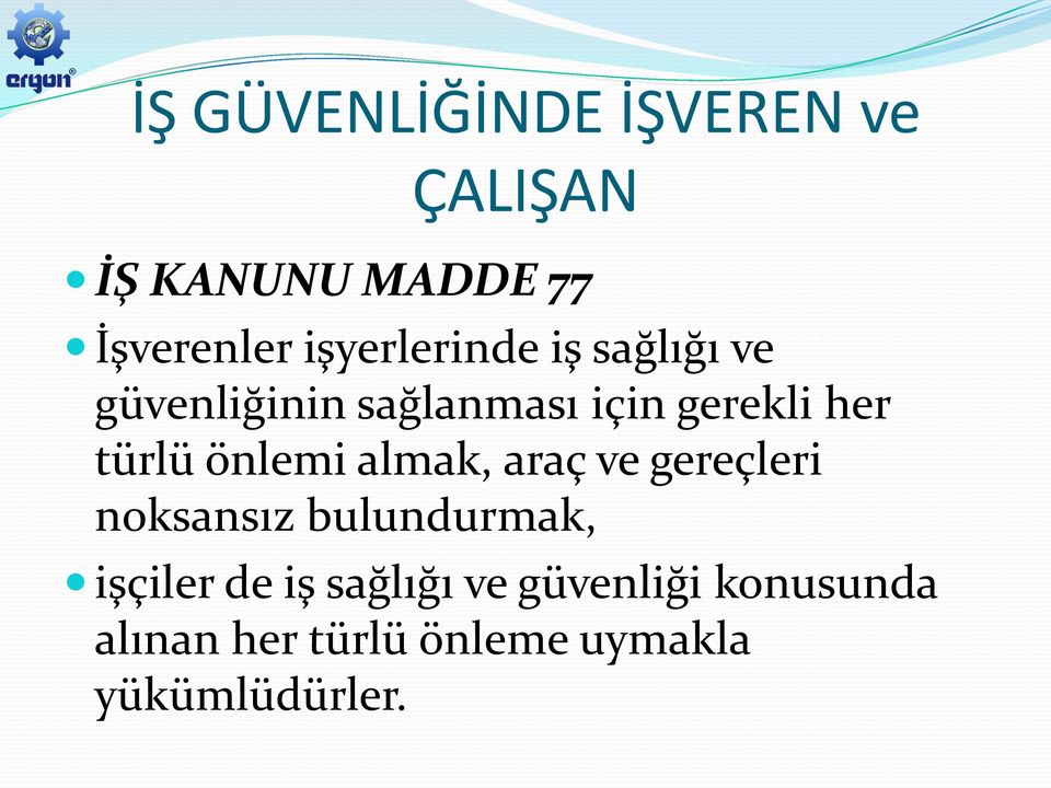 türlü önlemi almak, araç ve gereçleri noksansız bulundurmak, işçiler de