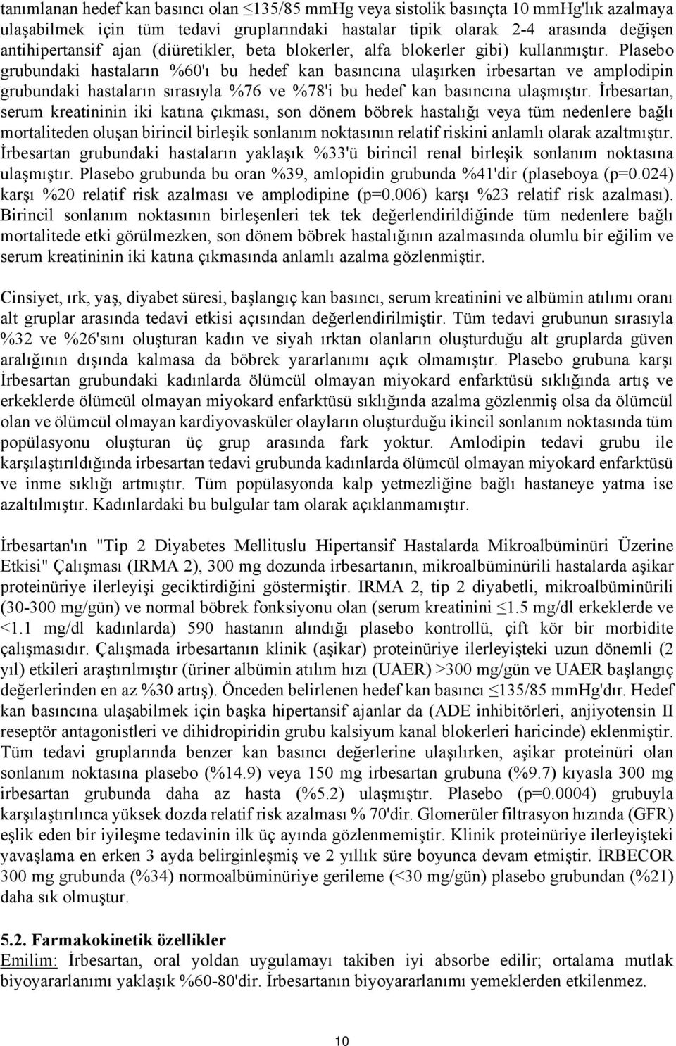 Plasebo grubundaki hastaların %60'ı bu hedef kan basıncına ulaşırken irbesartan ve amplodipin grubundaki hastaların sırasıyla %76 ve %78'i bu hedef kan basıncına ulaşmıştır.