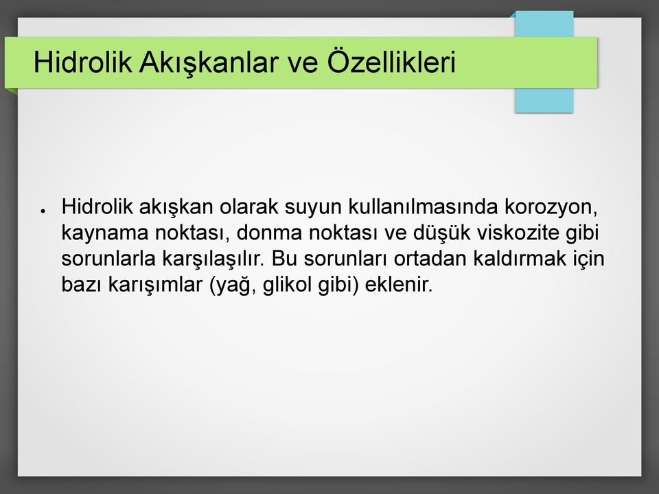 ve düşük viskozite gibi sorunlarla karşılaşılır.