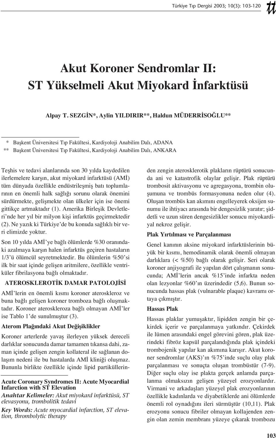 Coronary Syndromes II: Acute Myocardial Infarction with ST Elevation Anahtar Kelimeler: Akut miyokard infarktüsü, ST elevasyonu, trombolitik tedavi Key Words: Acute myocardial infarction, ST