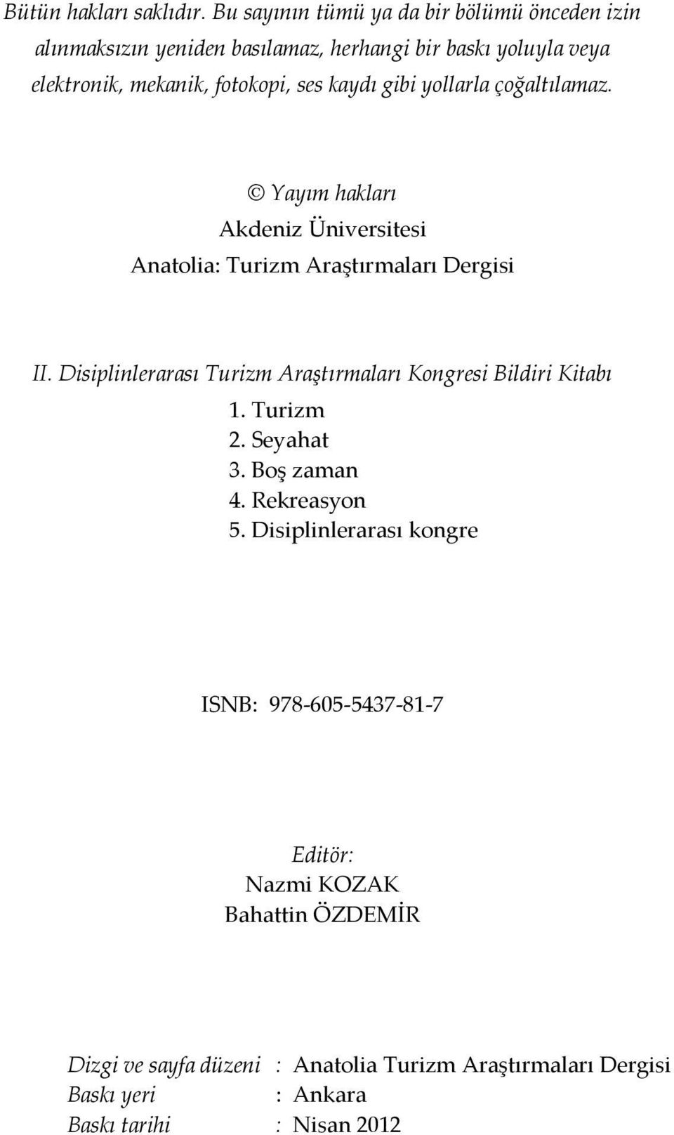 kaydı gibi yollarla çoğaltılamaz. Yayım hakları Akdeniz Üniversitesi Anatolia: Turizm Araştırmaları Dergisi II.