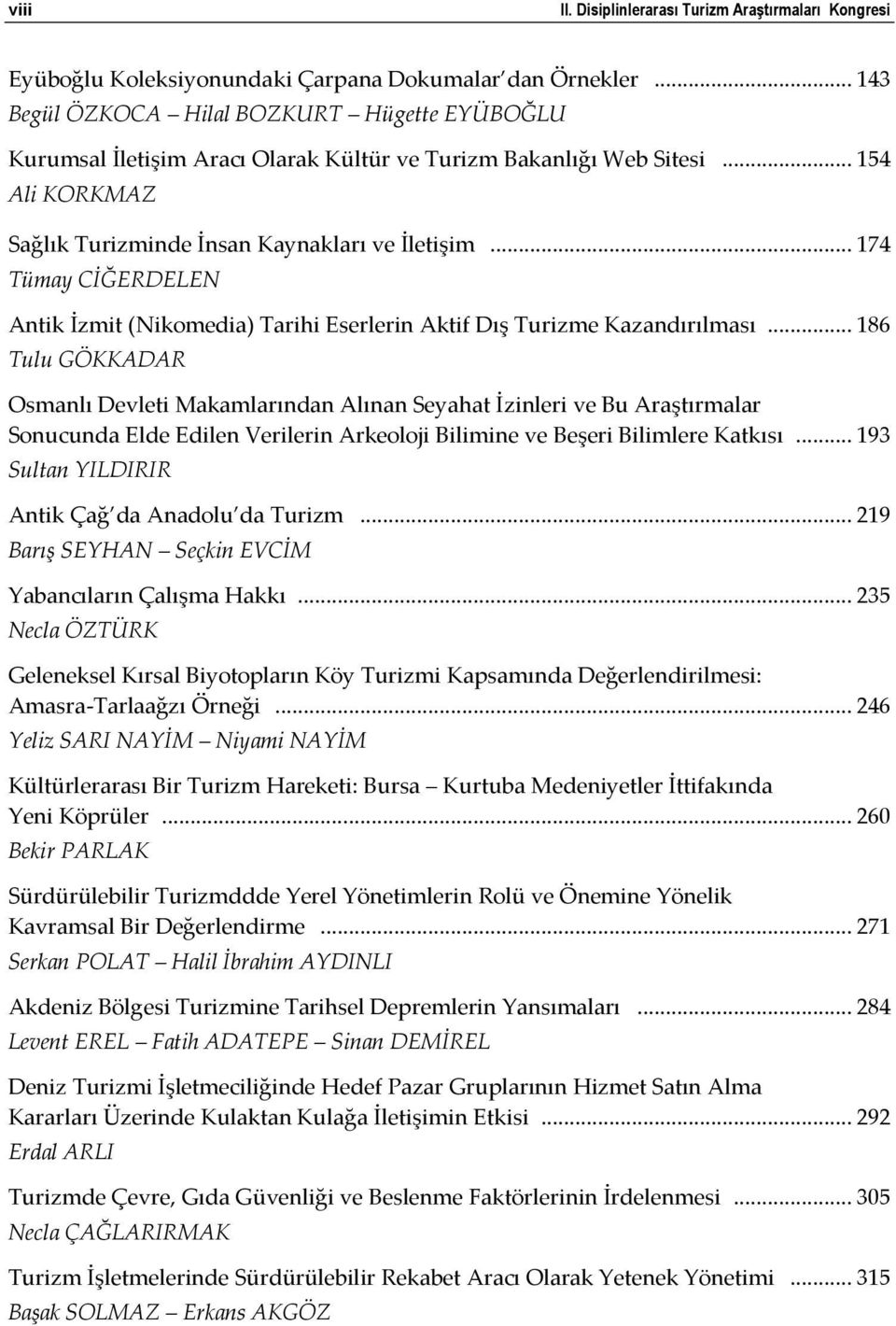 .. 174 Tümay CİĞERDELEN Antik İzmit (Nikomedia) Tarihi Eserlerin Aktif Dış Turizme Kazandırılması.