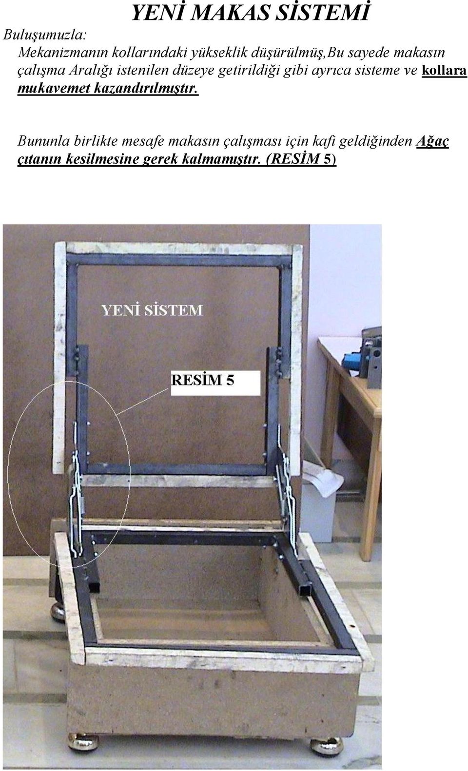 ayrıca sisteme ve kollara mukavemet kazandırılmıştır.