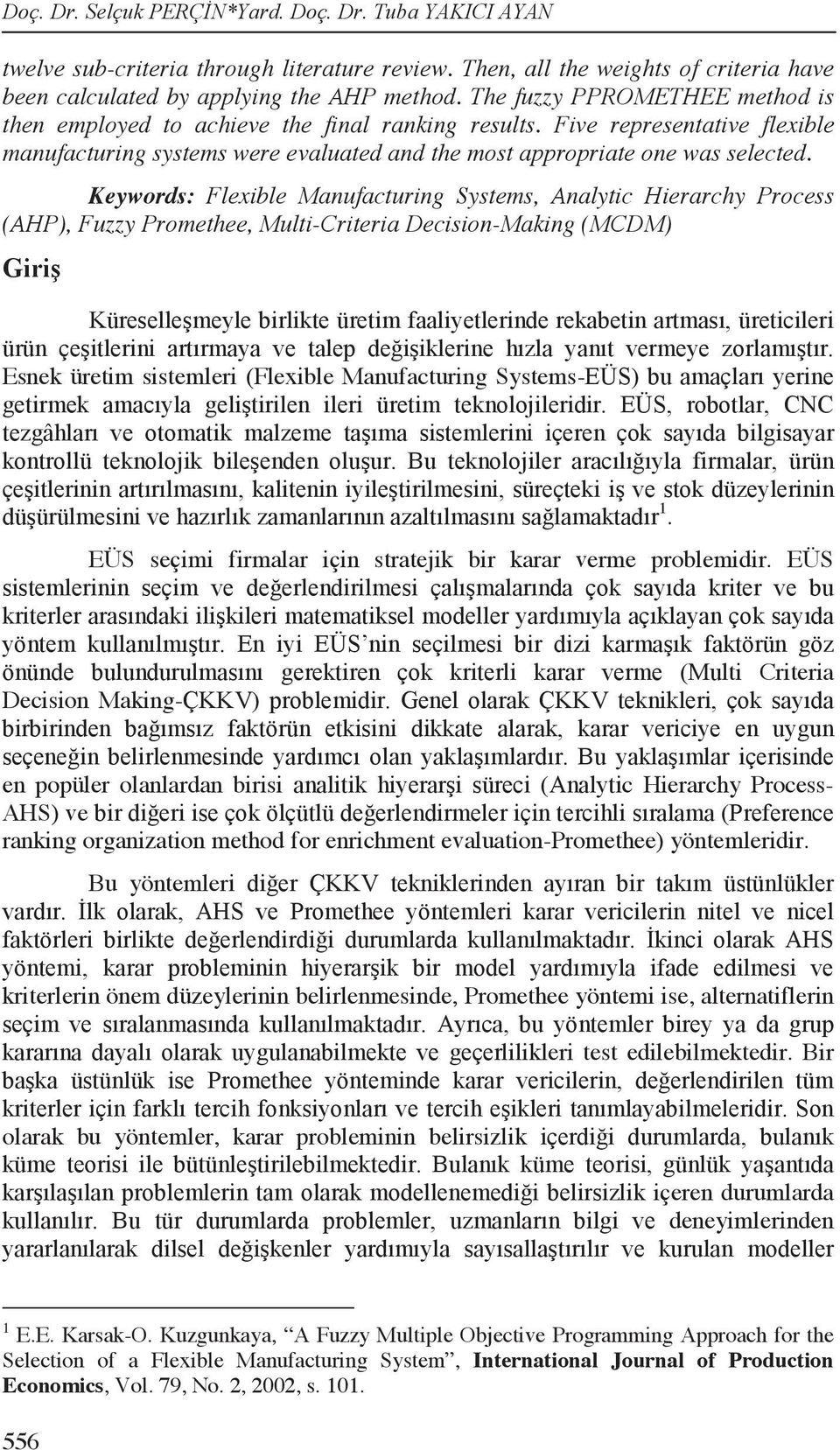 Keywords: Fleible Manufacturing Systems, Analytic Hierarchy Process (AHP), Fuzzy Promethee, Multi-Criteria Decision-Making (MCDM) Esnek üretim sistemleri (Fleible Manufacturing Systems- 1.