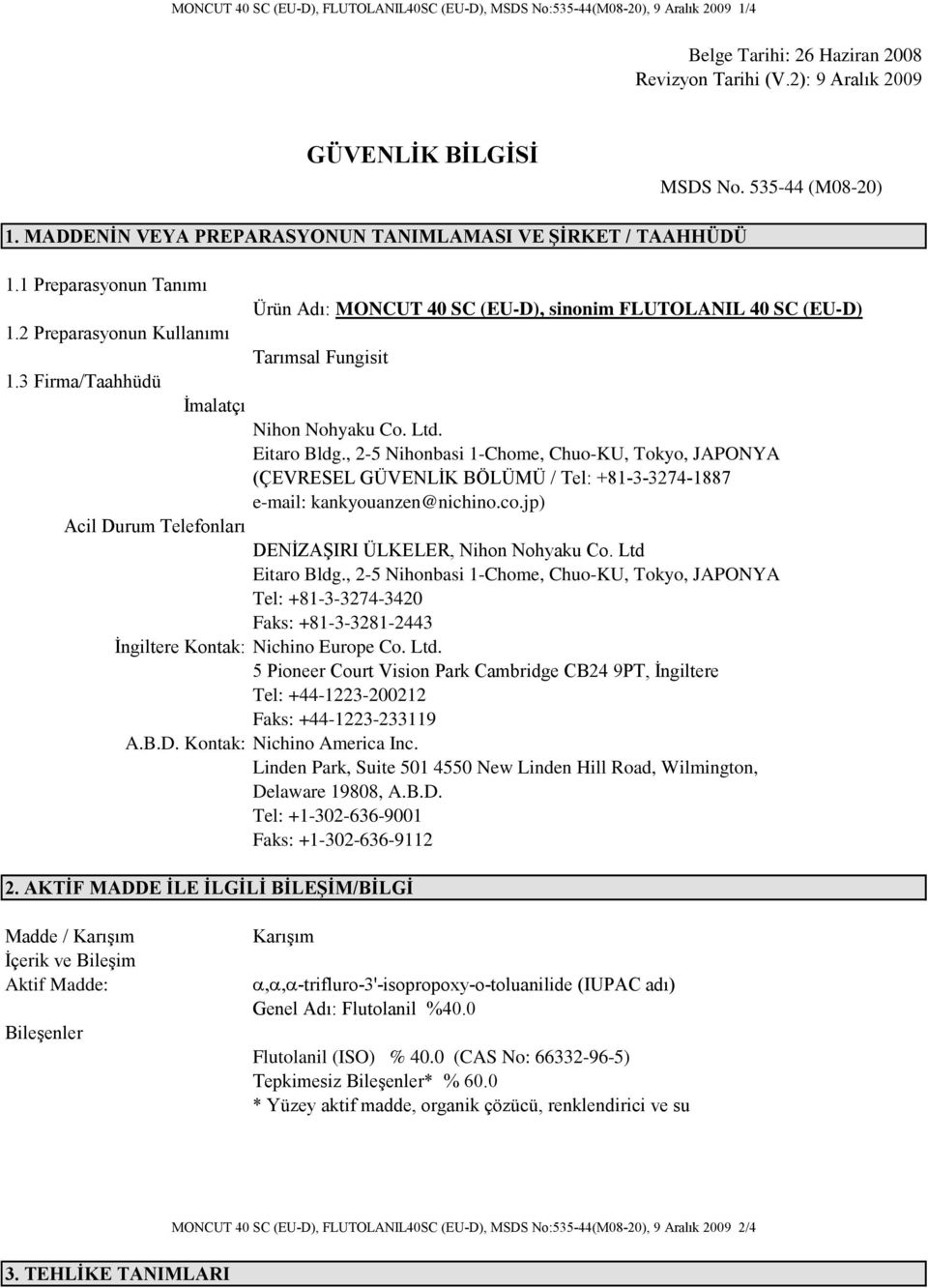 3 Firma/Taahhüdü İmalatçı Nihon Nohyaku Co. Ltd. Eitaro Bldg., 2-5 Nihonbasi 1-Chome, Chuo-KU, Tokyo, JAPONYA (ÇEVRESEL GÜVENLİK BÖLÜMÜ / Tel: +81-3-3274-1887 e-mail: kankyouanzen@nichino.co.