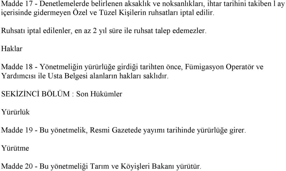 Haklar Madde 18 - Yönetmeliğin yürürlüğe girdiği tarihten önce, Fümigasyon Operatör ve Yardımcısı ile Usta Belgesi alanların hakları