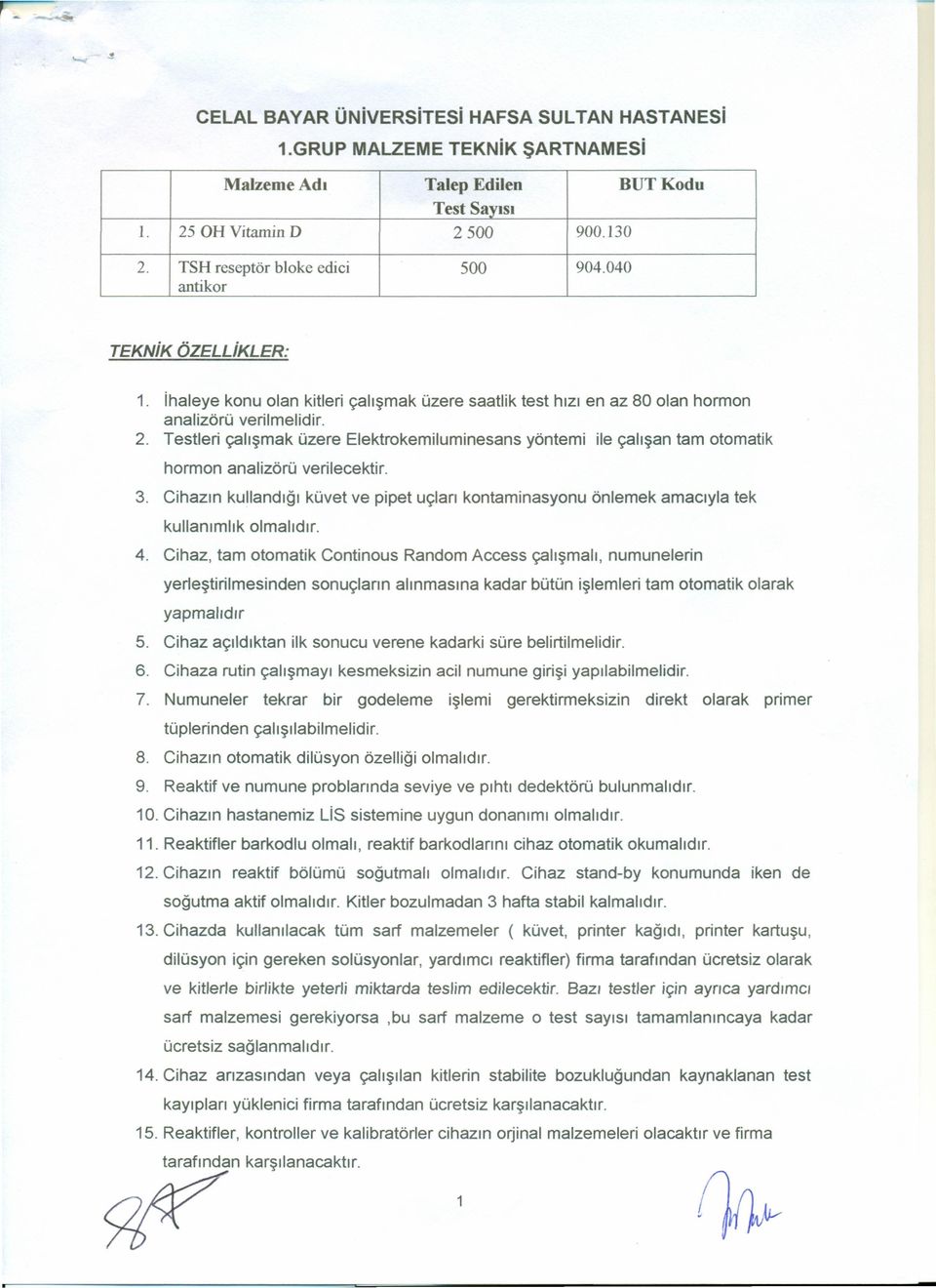 Testleri çalışmak üzere Elektrokemiluminesans yöntemi ile çalışan tam otomatik hormon analizörü verilecektir. 3.