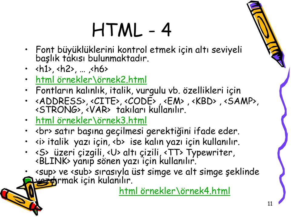 html örnekler\örnek3.html <br> satır başına geçilmesi gerektiğini ifade eder. <i> italik yazı için, <b> ise kalın yazı için kullanılır.