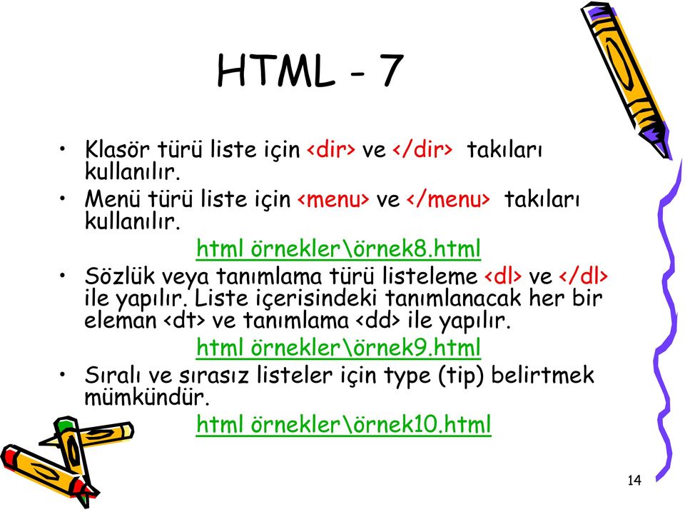 html Sözlük veya tanımlama türü listeleme <dl> ve </dl> ile yapılır.