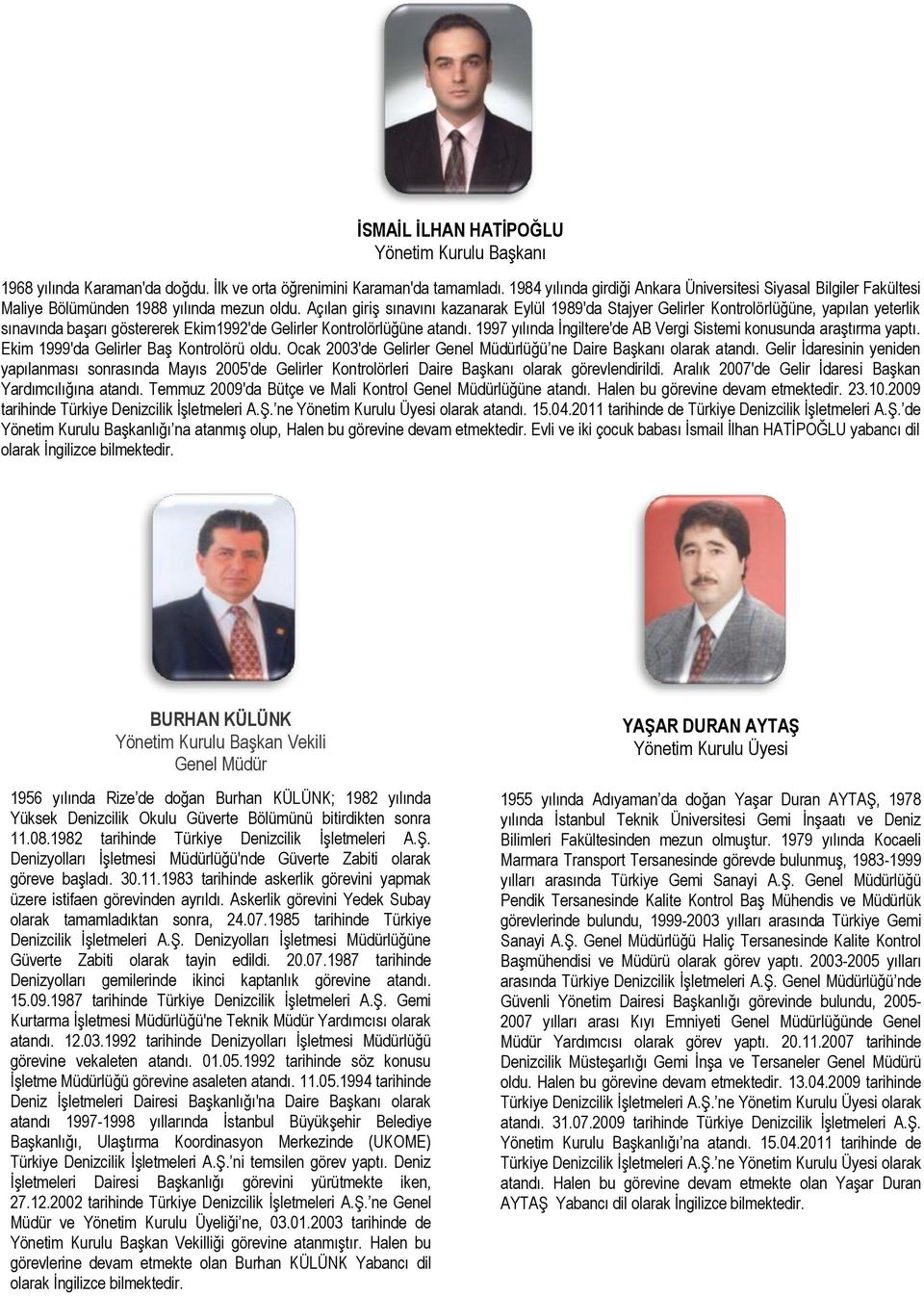 Açılan giriģ sınavını kazanarak Eylül 1989'da Stajyer Gelirler Kontrolörlüğüne, yapılan yeterlik sınavında baģarı göstererek Ekim1992'de Gelirler Kontrolörlüğüne atandı.