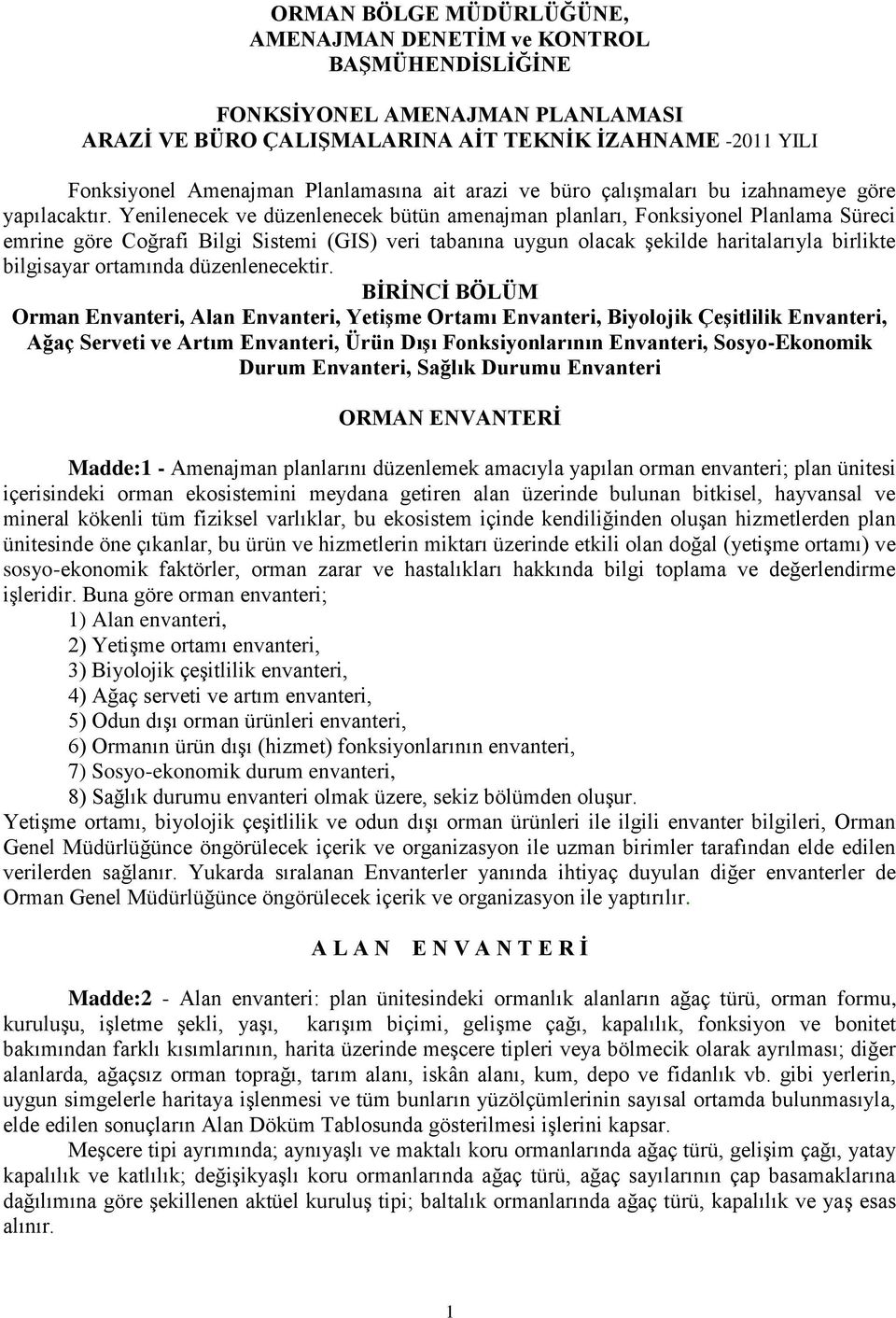 Yenilenecek ve düzenlenecek bütün amenajman planları, Fonksiyonel Planlama Süreci emrine göre Coğrafi Bilgi Sistemi (GIS) veri tabanına uygun olacak Ģekilde haritalarıyla birlikte bilgisayar