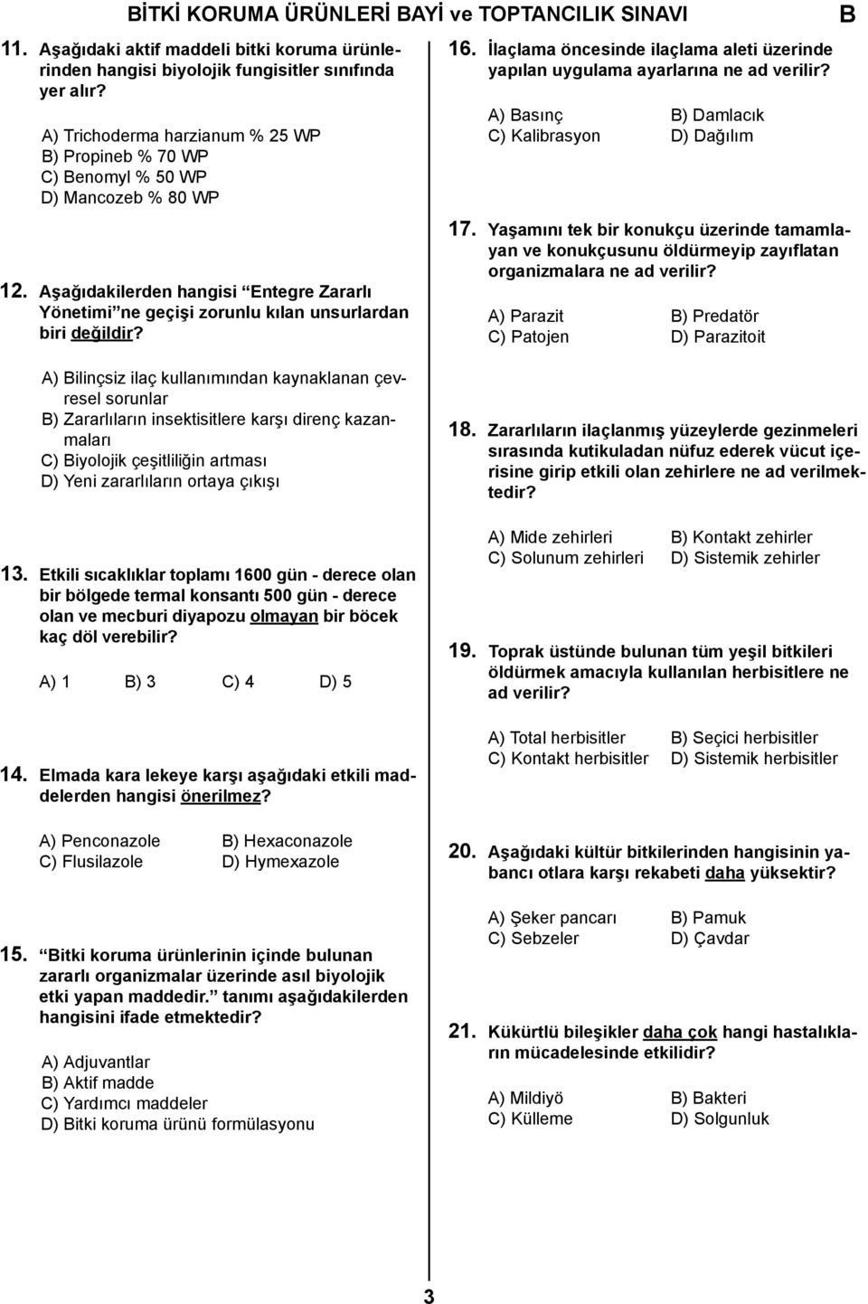 İlaçlama öncesinde ilaçlama aleti üzerinde yapılan uygulama ayarlarına ne ad verilir? A) asınç ) Damlacık C) Kalibrasyon D) Dağılım 17.