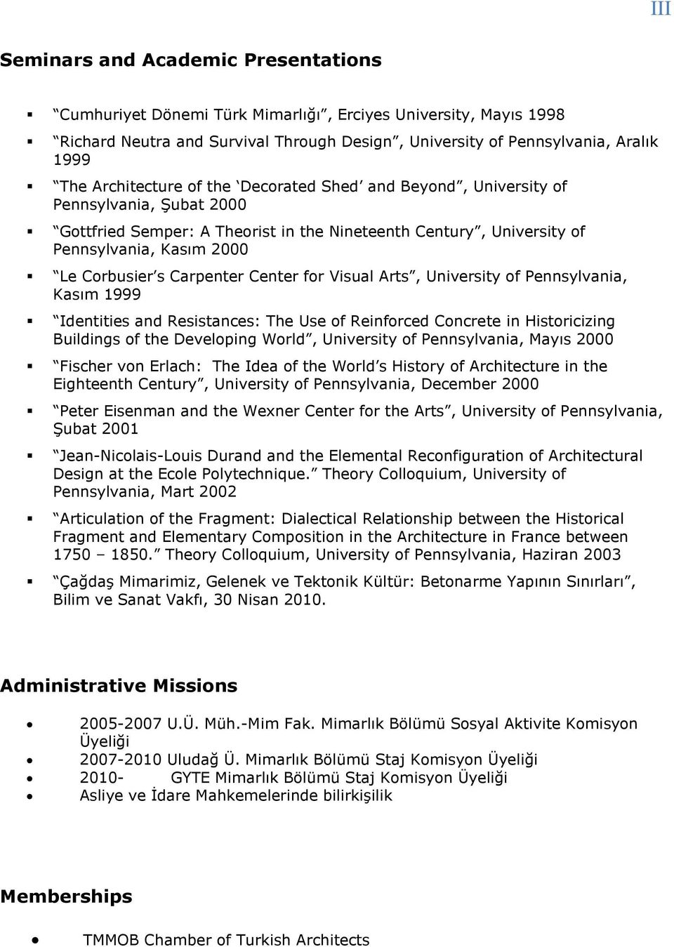 Carpenter Center for Visual Arts, University of Pennsylvania, Kasım 1999 Identities and Resistances: The Use of Reinforced Concrete in Historicizing Buildings of the Developing World, University of