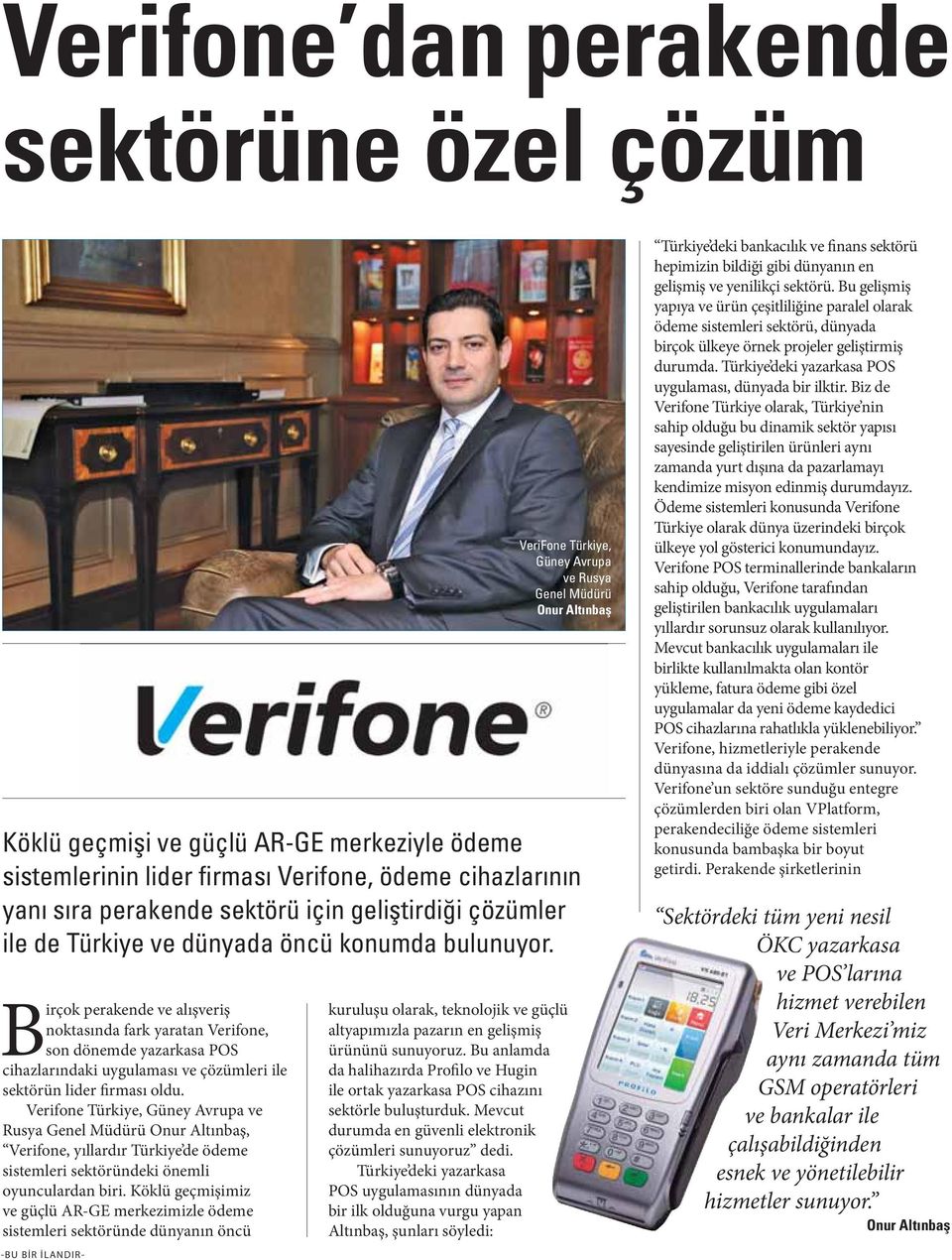 Köklü geçmişimiz ve güçlü AR-GE merkezimizle ödeme sistemleri sektöründe dünyanın öncü VeriFone Türkiye, Güney Avrupa ve Rusya Genel Müdürü -BU BİR İLANDIR- kuruluşu olarak, teknolojik ve güçlü