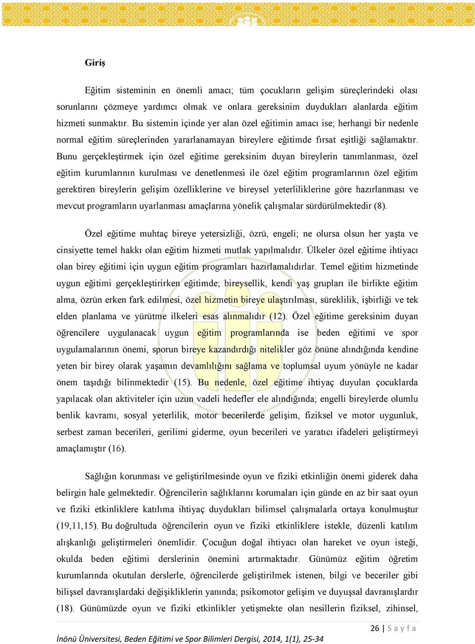 Bunu gerçekleştirmek için özel eğitime gereksinim duyan bireylerin tanımlanması, özel eğitim kurumlarının kurulması ve denetlenmesi ile özel eğitim programlarının özel eğitim gerektiren bireylerin