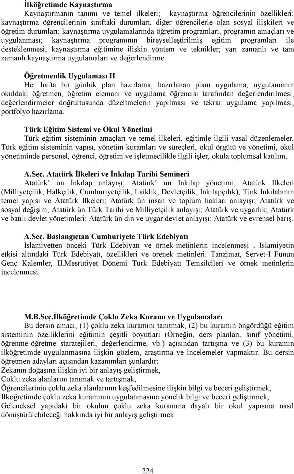 eğitimine ilişkin yöntem ve teknikler; yarı zamanlı ve tam zamanlı kaynaştırma uygulamaları ve değerlendirme.